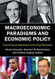 Title: Macroeconomic Paradigms and Economic Policy: From the Great Depression to the Great Recession, Author: Nicola Acocella