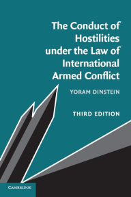 Title: The Conduct of Hostilities under the Law of International Armed Conflict / Edition 3, Author: Yoram Dinstein
