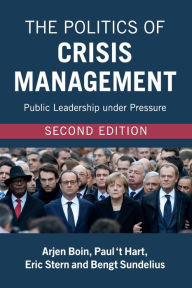Title: The Politics of Crisis Management: Public Leadership under Pressure / Edition 2, Author: Arjen Boin