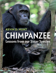 Title: Chimpanzee: Lessons from our Sister Species, Author: Kevin D. Hunt