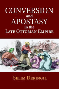 Title: Conversion and Apostasy in the Late Ottoman Empire, Author: Selim Deringil