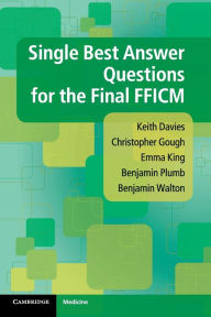 Title: Single Best Answer Questions for the Final FFICM, Author: Keith Davies