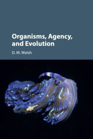 Title: Organisms, Agency, and Evolution, Author: D. M. Walsh