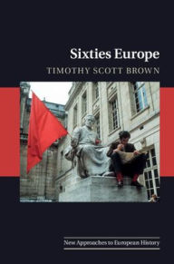 Title: Sixties Europe, Author: Timothy Scott Brown