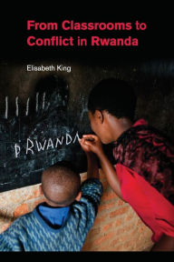 Title: From Classrooms to Conflict in Rwanda, Author: Elisabeth King