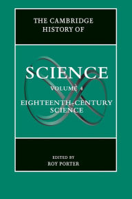 Title: The Cambridge History of Science: Volume 4, Eighteenth-Century Science, Author: Roy Porter