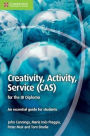 Creativity, Activity, Service (CAS) for the IB Diploma: An Essential Guide for Students