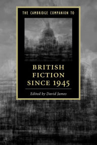 Title: The Cambridge Companion to British Fiction since 1945, Author: David James