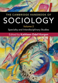 Title: The Cambridge Handbook of Sociology: Specialty and Interdisciplinary Studies, Author: Kathleen Odell Korgen