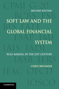 Title: Soft Law and the Global Financial System: Rule Making in the 21st Century / Edition 2, Author: Chris Brummer