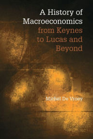 Title: A History of Macroeconomics from Keynes to Lucas and Beyond, Author: Michel De Vroey