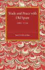 Trade and Peace with Old Spain, 1667-1750: A Study of the Influence of Commerce on Anglo-Spanish Diplomacy in the First Half of the Eighteenth Century