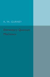 Title: Elementary Quantum Mechanics, Author: R. W Gurney
