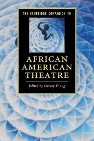 The Cambridge Companion to African American Theatre
