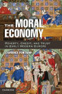 The Moral Economy: Poverty, Credit, and Trust in Early Modern Europe