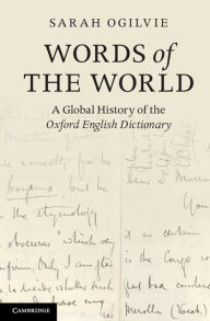 Title: Words of the World: A Global History of the Oxford English Dictionary, Author: Sarah Ogilvie