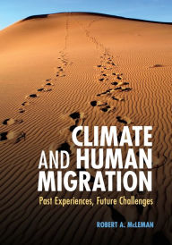 Title: Climate and Human Migration: Past Experiences, Future Challenges, Author: Robert A. McLeman