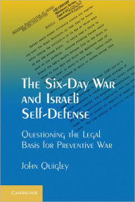 Title: The Six-Day War and Israeli Self-Defense: Questioning the Legal Basis for Preventive War, Author: John Quigley