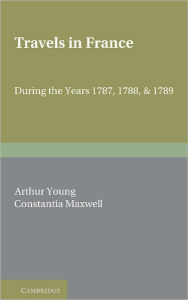 Title: Travels in France: During the Years 1787, 1788 and 1789, Author: Arthur Young