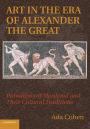 Art in the Era of Alexander the Great: Paradigms of Manhood and their Cultural Traditions