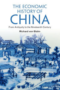 Title: The Economic History of China: From Antiquity to the Nineteenth Century, Author: Richard von Glahn