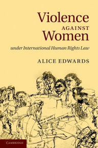 Title: Violence against Women under International Human Rights Law, Author: Alice Edwards