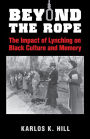 Beyond the Rope: The Impact of Lynching on Black Culture and Memory