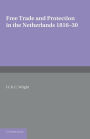 Free Trade and Protection in the Netherlands 1816?30: A Study of the First Benelux