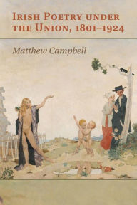 Title: Irish Poetry under the Union, 1801-1924, Author: Matthew Campbell