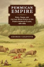 Pemmican Empire: Food, Trade, and the Last Bison Hunts in the North American Plains, 1780-1882