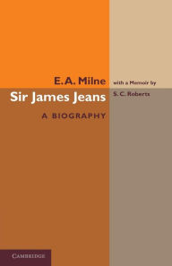 Title: Sir James Jeans: A Biography, Author: E. A. Milne