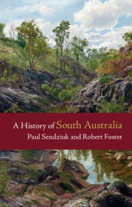 Title: A History of South Australia, Author: Paul Sendziuk