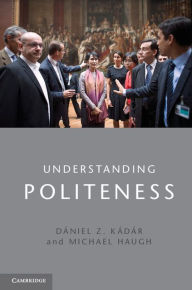 Title: Understanding Politeness, Author: Dániel Z. Kádár
