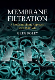Title: Membrane Filtration: A Problem Solving Approach with MATLAB, Author: Greg Foley