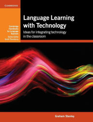 Title: Language Learning with Technology: Ideas for Integrating Technology in the Classroom, Author: Graham Stanley