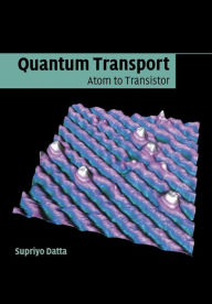 Title: Quantum Transport: Atom to Transistor, Author: Supriyo Datta