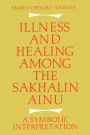 Illness and Healing among the Sakhalin Ainu: A Symbolic Interpretation