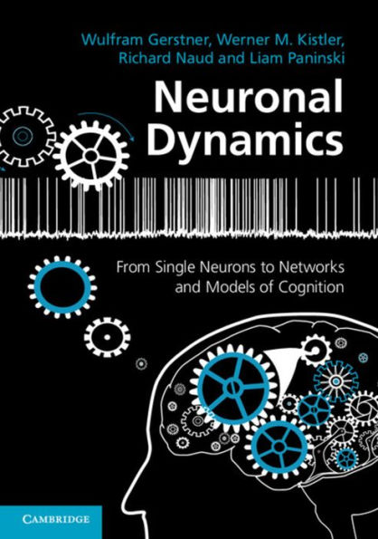 Neuronal Dynamics: From Single Neurons to Networks and Models of Cognition