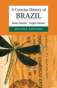 Title: A Concise History of Brazil / Edition 2, Author: Boris Fausto