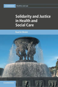 Title: Solidarity and Justice in Health and Social Care, Author: Ruud ter Meulen