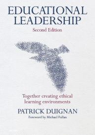 Title: Educational Leadership: Together Creating Ethical Learning Environments / Edition 2, Author: Patrick Duignan