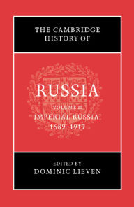 Title: The Cambridge History of Russia: Volume 2, Imperial Russia, 1689-1917, Author: Dominic Lieven