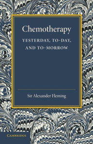 Title: Chemotherapy: Yesterday, Today and Tomorrow: The Linacre Lecture 1946, Author: Alexander Fleming