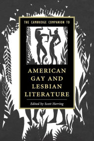 Title: The Cambridge Companion to American Gay and Lesbian Literature, Author: Scott Herring
