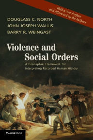 Title: Violence and Social Orders: A Conceptual Framework for Interpreting Recorded Human History, Author: Douglass C. North