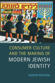 Title: Consumer Culture and the Making of Modern Jewish Identity, Author: Gideon Reuveni