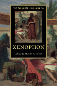 Title: The Cambridge Companion to Xenophon, Author: Michael A. Flower