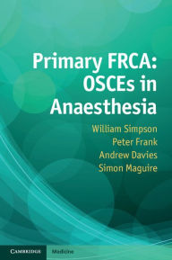 Title: Primary FRCA: OSCEs in Anaesthesia, Author: William Simpson