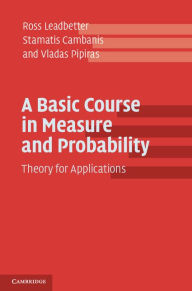 Title: A Basic Course in Measure and Probability: Theory for Applications, Author: Ross Leadbetter