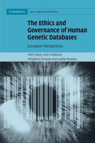 Title: The Ethics and Governance of Human Genetic Databases: European Perspectives, Author: Matti Häyry
